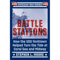 Battle Stations: How the USS Yorktown Helped Turn the Tide at Coral Sea and Midway - Paperback