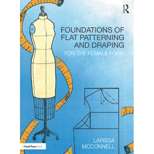 Foundations of Flat Patterning and Draping: For the Female Form