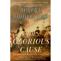 The Glorious Cause: The American Revolution, 1763-1789 - Paperback