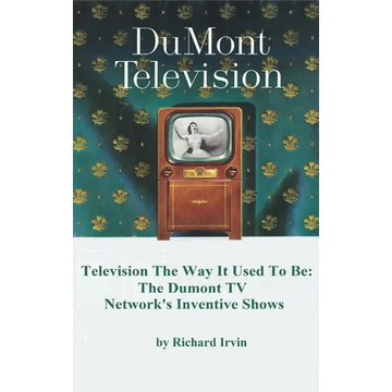 Dumont Television - Television the Way It Use To Be: The Dumont TV Network's Inventive Shows - Hardcover
