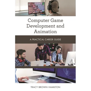 Computer Game Development and Animation: A Practical Career Guide - Paperback