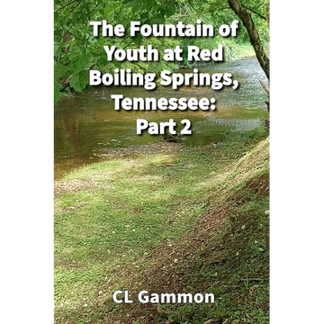 The Fountain of Youth at Red Boiling Springs, Tennessee: Part 2 - Paperback