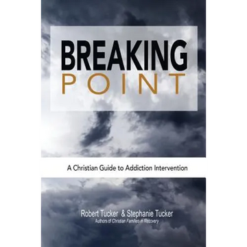 Breaking Point: A Christian Guide to Addiction Intervention - Paperback