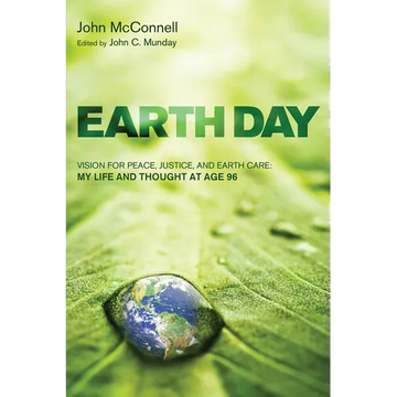 Earth Day: Vision for Peace, Justice, and Earth Care: My Life and Thought at Age 96 - Hardcover
