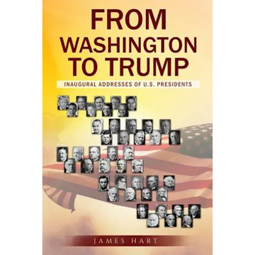 From Washington to Trump: Inaugural Addresses of U. S. Presidents - Paperback