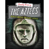 The Aztecs: Ruthless Warriors and Bloody Sacrifice - Paperback