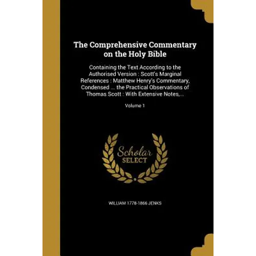 The Comprehensive Commentary on the Holy Bible: Containing the Text According to the Authorised Version: Scott's Marginal References: Matthew Henry's