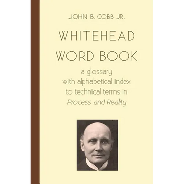 Whitehead Word Book: A Glossary with Alphabetical Index to Technical Terms in Process and Reality - Paperback