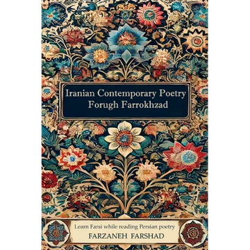 Iranian Contemporary Poetry - Forugh Farrokhzad: Learn Farsi while reading Persian poetry - Paperback