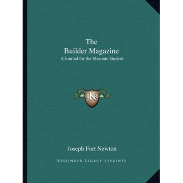 The Builder Magazine: A Journal for the Masonic Student - Paperback