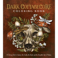 Dark Cottagecore Coloring Book: A Coloring Book to Embrace the Earthy, the Rustic and the Romantic Side of Nature - Paperback