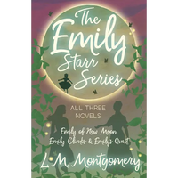 The Emily Starr Series; All Three Novels;Emily of New Moon, Emily Climbs and Emily's Quest - Paperback