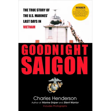 Goodnight Saigon: The True Story of the U.S. Marines' Last Days in Vietnam - Paperback