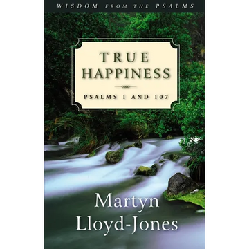 True Happiness: Psalms 1 and 107 - Paperback
