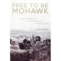 Free to Be Mohawk: Indigenous Education at the Akwesasne Freedom School Volume 12 - Paperback