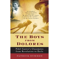 The Boys from Dolores: Fidel Castro's Schoolmates from Revolution to Exile - Paperback