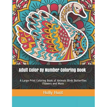 Adult Color by Number Coloring Book: A Large Print Coloring Book of Animals Birds Butterflies Flowers and More - Paperback