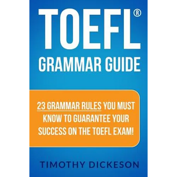 TOEFL Grammar Guide: 23 Grammar Rules You Must Know To Guarantee Your Success On The TOEFL Exam! - Paperback