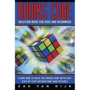 Rubiks Cube Solution Book for Kids and Beginners: Learn How to Solve the Rubiks Cube with Easy Step-by-Step Instructions and Pictures (IN COLOR) - Paperback