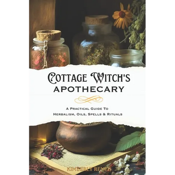 Cottage Witch's Apothecary: A Practical Guide to Herbalism, Oils, Spells & Rituals - Paperback