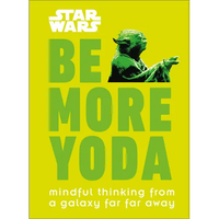 Star Wars: Be More Yoda: Mindful Thinking from a Galaxy Far Far Away - Hardcover