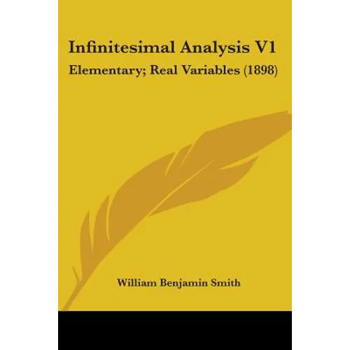 Infinitesimal Analysis V1: Elementary; Real Variables (1898)