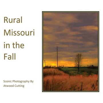 Rural Missouri in the Fall: Scenic Photography By Atwood Cutting - Hardcover