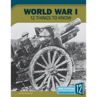 World War I: 12 Things to Know - Library Binding
