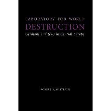 Laboratory for World Destruction: Germans and Jews in Central Europe - Hardcover