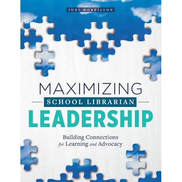 Maximizing School Librarian Leadership: Building Connections for Learning and Advocacy - Paperback