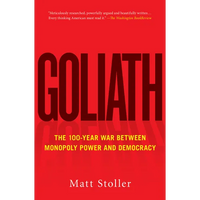 Goliath: The 100-Year War Between Monopoly Power and Democracy - Paperback