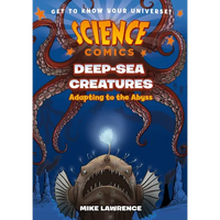 Science Comics: Deep-Sea Creatures: Adapting to the Abyss - Paperback