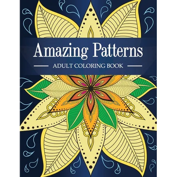 Amazing Patterns: Adult Coloring Book with Fun, Relaxing and Stress Relieving Mandala Style Patterns Coloring Pages - Paperback