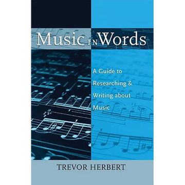 Music in Words: A Guide to Researching and Writing about Music - Paperback