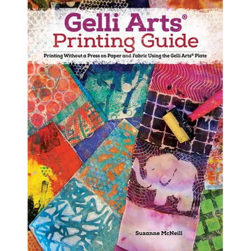 Gelli Arts(r) Printing Guide: Printing Without a Press on Paper and Fabric Using the Gelli Arts(r) Plate - Paperback