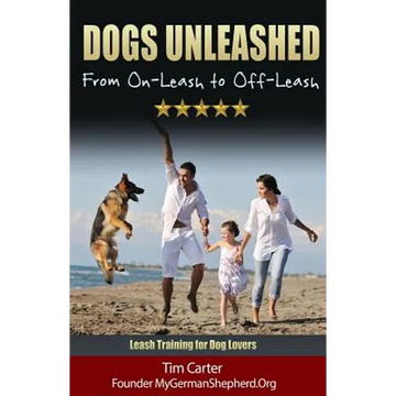 Dogs Unleashed: From On-Leash To Off-Leash: Complete Leash Training for Dog Lovers - Paperback
