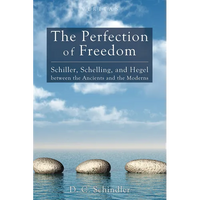 The Perfection of Freedom: Schiller, Schelling, and Hegel Between the Ancients and the Moderns - Hardcover