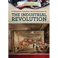 A Primary Source Investigation of the Industrial Revolution - Library Binding