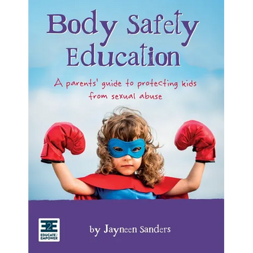 Body Safety Education: A parents' guide to protecting kids from sexual abuse - Paperback