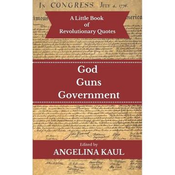 A Little Book of Revolutionary Quotes: God, Guns, & Government - Paperback