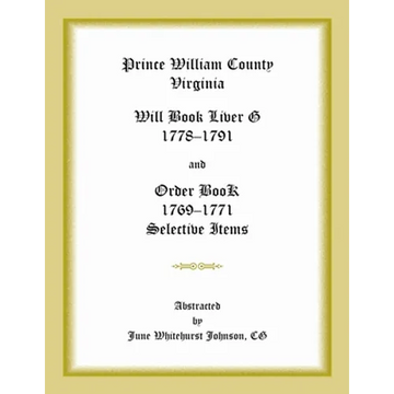 Prince William County, Virginia Will Book Liber G, 1778-1791 and Order Book, 1769-1771 Selective Items - Paperback