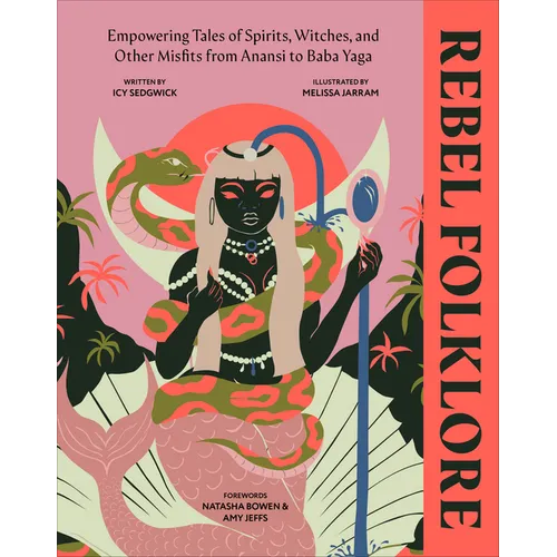 Rebel Folklore: Empowering Tales of Spirits, Witches, and Other Misfits from Anansi to Baba Yaga