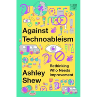 Against Technoableism: Rethinking Who Needs Improvement - Hardcover