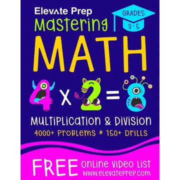 Mastering Math Multiplication and Division: 4000+ Problems 150+ Drills Single, Double, Triple, and Quadruple Digit Multiplication and Division - Paperback