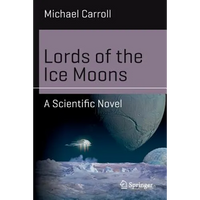 Lords of the Ice Moons: A Scientific Novel - Paperback