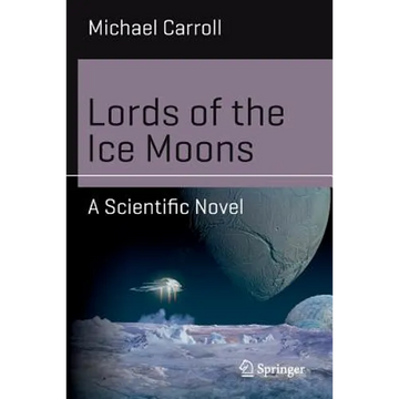 Lords of the Ice Moons: A Scientific Novel - Paperback