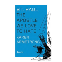 St. Paul: The Apostle We Love to Hate