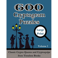 600 Cryptogram Puzzles Large Print Vol. 1: Classic Crypto Quotes and Cryptoquips from Timeless Books - Paperback