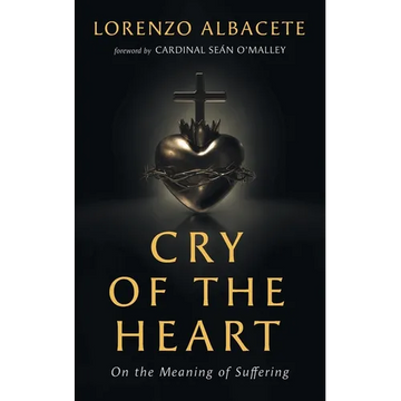 Cry of the Heart: On the Meaning of Suffering - Paperback