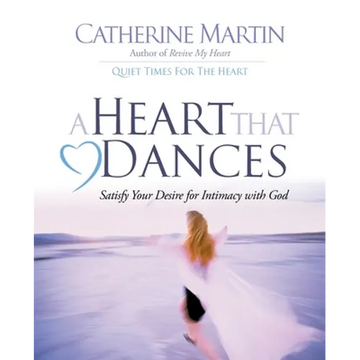 A Heart That Dances: Satisfy Your Desire For Intimacy With God - Paperback